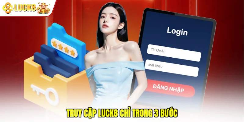 Truy cập Luck8 chỉ trong 3 bước